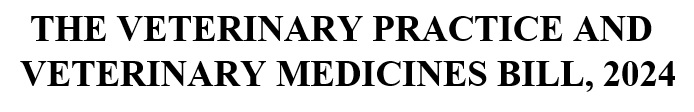 THE VETERINARY PRACTICE BILL, 2024 FOR VALIDATION
